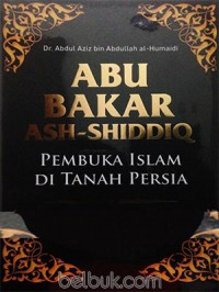 Abu Bakar Ash Siddiq : Pembuka Islam di Tanah Persia