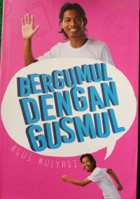 BERGUMUL DENGAN GUSMUL